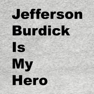 Jefferson Burdick is My Hero - Black Lettering T-Shirt